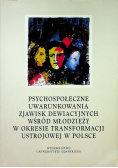 Psychospołeczne uwarunkowania  zjawisk dewiacyjnych wśród młodzieży w okresie transformacji ustrojowej w Polce
