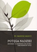 Potęga nadziei. Opowieść o cierpieniu człowieka i miłosierdziu Boga