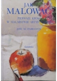 Jak malować Pierwsze kroki w malarstwie artystycznym