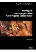 Na tropach dawnego górnictwa Gór i pogórza kaczawskiego