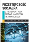 Przestępczość socjalna z perspektywy prawa karnego i kryminologii