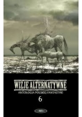 Wizje alternatywne. Antologia polskiej fantastyki 6
