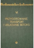 Budownictwo betonowe VI Przygotowanie transport i układanie betonu
