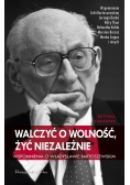 Walczyć o wolność, żyć niezależnie. Wspomnienia o
