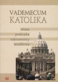 Vademecum katolika wiara, praktyka, sakramenty, modlitwa