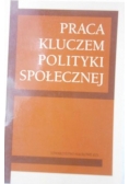 Praca kluczem polityki społecznej