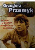 W dniu w którym przyjdziesz po mnie