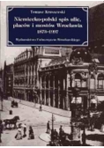 Niemiecko-polski spis ulic, placów i mostów Wrocławia 1873-1993