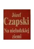 Józef Czapski NA NIELUDZKIEJ ZIEMI obozy