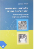 Imigranci i uchodźcy w Unii Europejskiej Humanizacja polityki imigracyjnej i azylowej