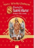 Nasz Wielki Patron Święty Stanisław Biskup i Męczennik