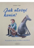 Jak ułożyć konia?