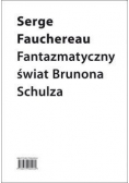 Fantazmatyczny świat Brunona Schulza