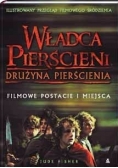 Władca Pierścieni. Drużyna pierścienia. Filmowe postacie i miejsca