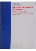 Bez możliwości wyboru. Wojsko polskie na froncie wschodnim 1943-1945