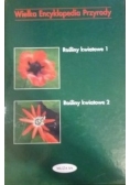 Wielka Encyklopedia Przyrody - Rośliny kwiatowe, tom I i II