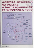 Agresja sowiecka na Polskę w świetle dokumentów 17 września 1939  tom 2