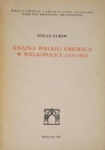 Książka Wielkiej Emigracji w Wielkopolsce 1831 1862