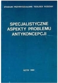 Specjalistyczne aspekty problemu antykoncepcji