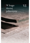 W kręgu dawnej polszczyzny VI