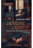 Zrodzone z kobiety. Macierzyństwo jako doświadczenie i instytucja
