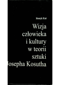 Wizja człowieka i kultury w teorii sztuki Josepha Kosutha