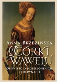 Córki Wawelu. Opowieść o jagiellońskich królewnach