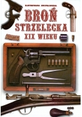 Broń strzelecka XIX wieku Ilustrowana encyklopedia