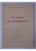 Kisiel Aleksander - Ku pełni chrześcijaństwa, 1948 r.
