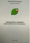Energetyka jądrowa bezpieczeństwo czy zagrożenie