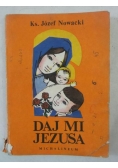 Nowacki Józef - Daj mi Jezusa