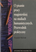 O pisaniu pracy magisterskiej na studiach humanistycznych Przewodnik praktyczny