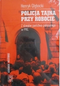 Policja tajna przy robocie z dziejów państwa policyjnego w PRL