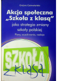 Akcja społeczna Szkoła z klasą jako strategia zmiany szkoły polskiej