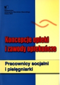 Koncepcje opieki i zawody opiekuńcze. Pracownicy socjalni i pielęgniarki