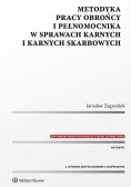 Metodyka pracy obrońcy i pełnomocnika w sprawach karnych i karnych skarbowych