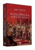 Wielkopolska poprzez wieki