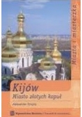 Kijów Miasto złotych kopuł