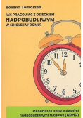 Jak pracować z dzieckiem nadpobudliwym w szkole i w domu