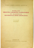 Straty bibliotek i archiwów Warszawskich w zakresie rękopiśmiennych źródeł historycznych Tom IIII