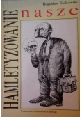 Hamletyzowanie nasze