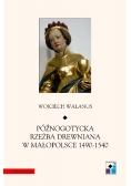 Późnogotycka rzeźba drewniana w małopolsce 1490 do 1540 Tom XXI