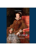 Maria Tudor. Pierwsza królowa