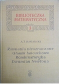Uzupełnienia matematyki elementarnej: I. równania nieoznaczone, II. ułamki łańcuchowe, III kombinatoryka, IV. dwumian Newtona