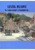 Na rynku usiąść w Kazimierzu... + autograf Długosza