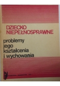 Dziecko niepełnosprawne. Problemy jego kształcenia i wychowania