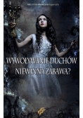 Wywoływanie duchów. Niewinna zabawa?