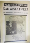 Władysław Sikorski generał dywizji nad Wisłą i Wkrą Reprint z 1928 r.