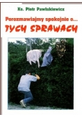 Porozmawiajmy spokojnie o... tych sprawach