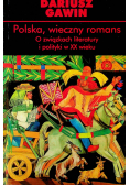 Polska wieczny romans O związkach literatury i polityki w XX wieku